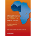 Strengthening Post-Ebola Health Systems: From Response to Resilience in Guinea, Liberia, and Sierra Leone