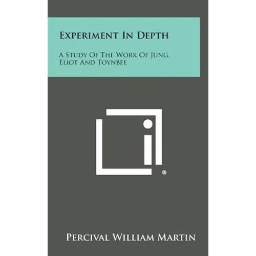 Experiment in Depth: A Study of the Work of Jung, Eliot and Toynbee