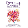 Divorce Daniel?: My survival depended on it.