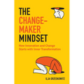 The Changemaker Mindset: How Innovation and Change Start with Inner Transformation