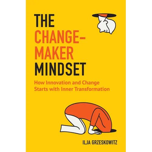 The Changemaker Mindset: How Innovation and Change Start with Inner Transformation