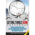 Getting Things DoneYESTERDAY: Proven Methods and Tools for Time Management, Productivity, and Order in your Life