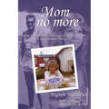 Mom No More: Coping with the Late-Life Loss of Adult Children - One Woman's Story