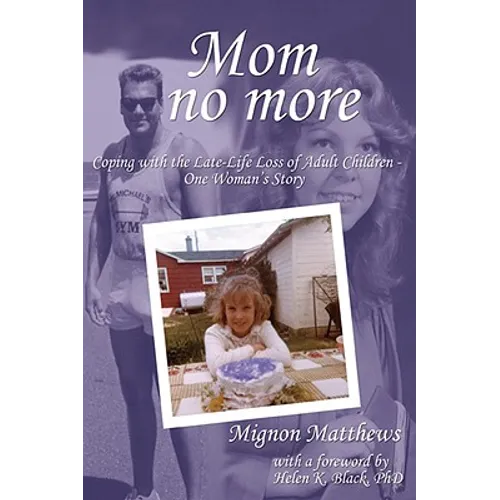 Mom No More: Coping with the Late-Life Loss of Adult Children - One Woman's Story