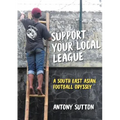 Support Your Local League: A South-East Asian Football Odyssey