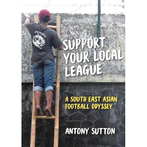 Support Your Local League: A South-East Asian Football Odyssey