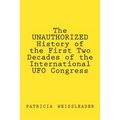 The UNAUTHORIZED History of the First Two Decades of the International UFO Congress
