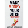 Make Money Your Bitch: A Woman's Roadmap to Financial Freedom