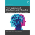 Your Supervised Practicum and Internship: Field Resources for Turning Theory Into Action