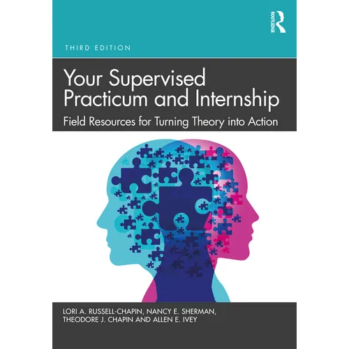 Your Supervised Practicum and Internship: Field Resources for Turning Theory Into Action
