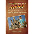 Every Guest is a Hero: Disney's Theme Parks and the Magic of Mythic Storytelling