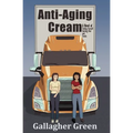Anti-Aging Cream: A Novel of Finding Yourself, Starting Over, and Trucks