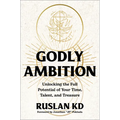 Godly Ambition: Unlocking the Full Potential of Your Time, Talent, and Treasure
