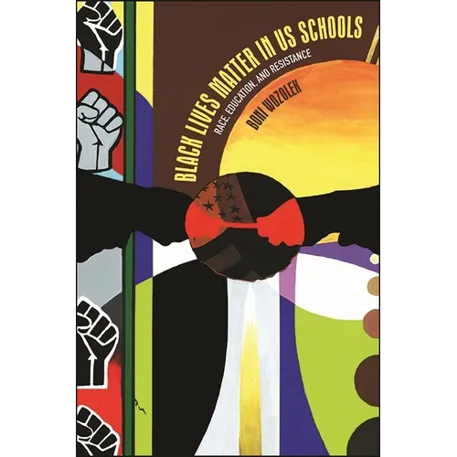 Black Lives Matter in US Schools: Race, Education, and Resistance