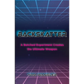 Backskatter: A Botched Experiment Creates the Ultimate Weapon