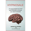 HypnoSale: 25 Hacks from NLP and Hypnosis to increase your Sales-Success