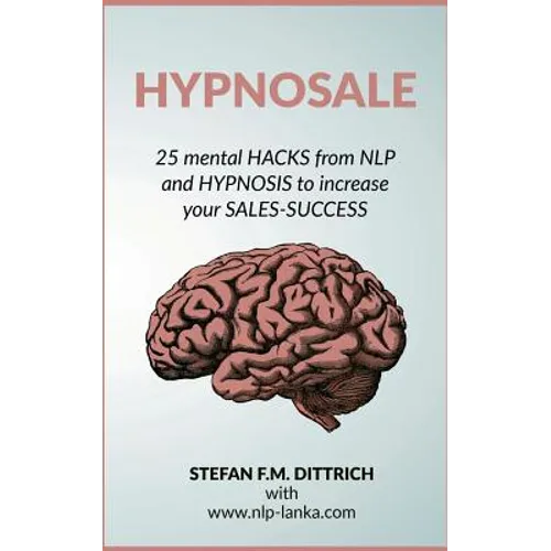 HypnoSale: 25 Hacks from NLP and Hypnosis to increase your Sales-Success
