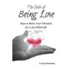 The State of BEING LOVE: Steps to Raise Your Vibration for a Joy Filled Life - Paperback