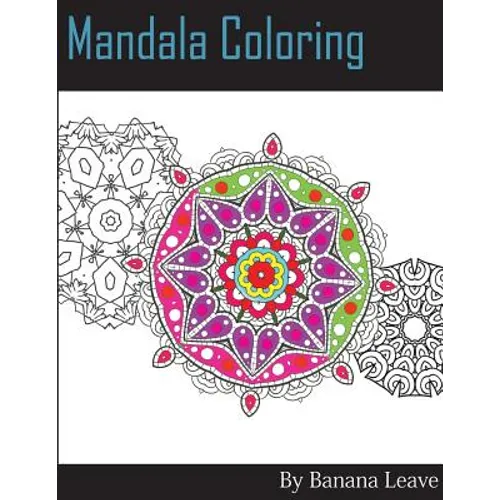 Mandala Coloring Book; 25 Designs and Stress Relieving Patterns for Adult Relaxation, Meditation, and Mindfulness: Inspire Creativity, Reduce Stress,