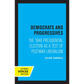 Democrats and Progressives: The 1948 Presidential Election as a Test of Postwar Liberalism