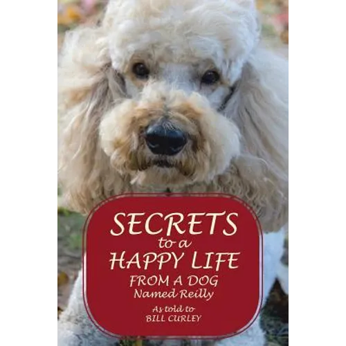 Secrets to a Happy Life from a Dog Named Reilly
