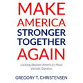 Make America Stronger Together Again: Looking Beyond America's Most Vitriolic Election