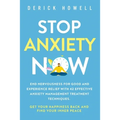 Stop Anxiety Now: End Nervousness for Good and Experience Relief With 42 Effective Anxiety Management Treatment Techniques. Get Your Happiness Back an
