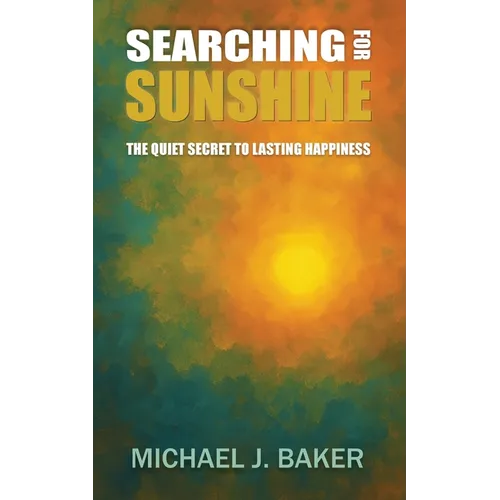 Searching For Sunshine: The Quiet Secret to Lasting Happiness
