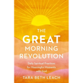 The Great Morning Revolution: Daily Spiritual Practices for Meaningful Moments with God