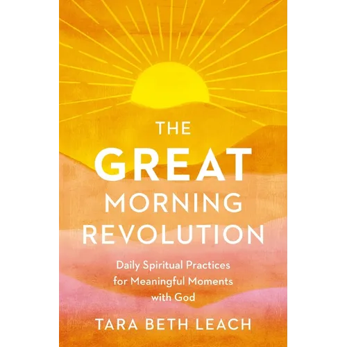 The Great Morning Revolution: Daily Spiritual Practices for Meaningful Moments with God