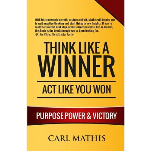 Think Like A Winner - Act Like You Won: Unleashing POWER, PURPOSE, and VICTORY in Your Life