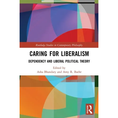 Caring for Liberalism: Dependency and Liberal Political Theory