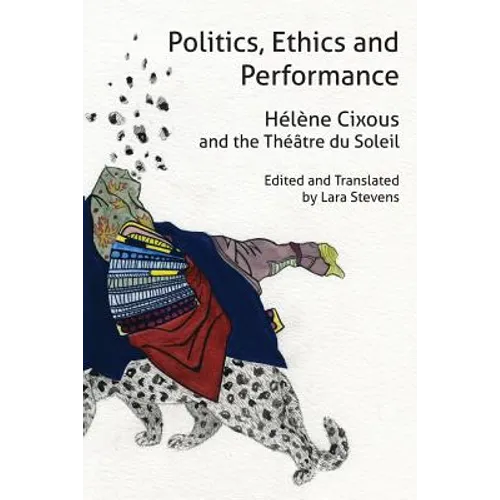 Politics, Ethics and Performance: Hélène Cixous and the Théâtre du Soleil