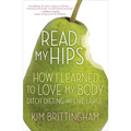 Read My Hips: How I Learned to Love My Body, Ditch Dieting, and Live Large