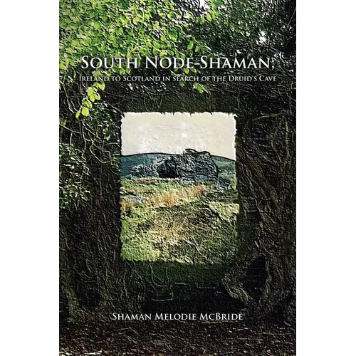 South Node Shaman; Ireland to Scotland in search of the Druid's Cave