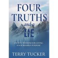Four Truths and a Lie: Ancient Wisdom For Living Your Modern Purpose