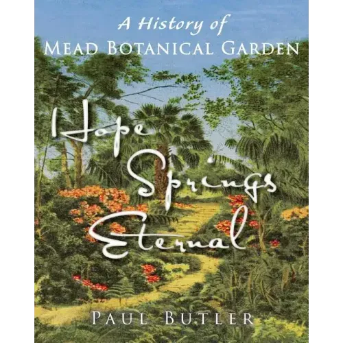 Hope Springs Eternal: A History of Mead Botanical Garden