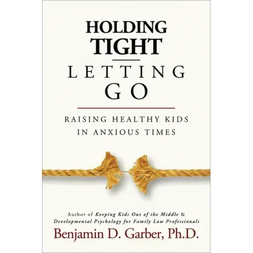 Holding Tight-Letting Go: Raising Healthy Kids in Anxioustimes