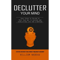 Declutter Your Mind: Effective Strategies to Free Yourself From Anxiety and Worry (Easy Steps to Follow to Pave Your Way to Success and Sim