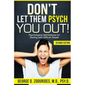 DON'T LET THEM PSYCH YOU OUT! Psychological Self-Defense for Dealing with Difficult People - Second Edition