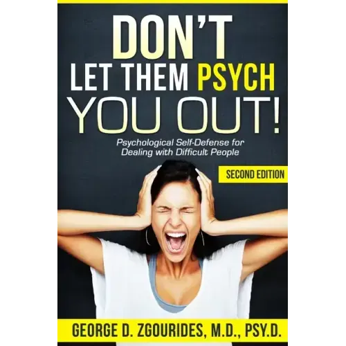 DON'T LET THEM PSYCH YOU OUT! Psychological Self-Defense for Dealing with Difficult People - Second Edition