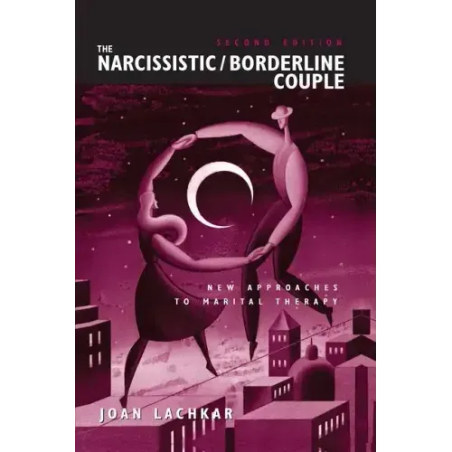 The Narcissistic / Borderline Couple: New Approaches to Marital Therapy