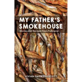 My Father's Smokehouse: Life at Fishcamp in Southeast Alaska