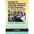Lessons for Creating a Culture of Character and Peace in Your Classroom: A Playbook for Teachers