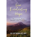 Our Everlasting Hope: Discovering Hope Despite Life's Tragedies