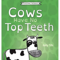 Cows Have No Top Teeth: A light-hearted book on how much cows love chewing