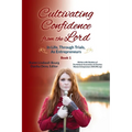 Cultivating Confidence from the Lord: in LIFE, through TRIALS, as ENTREPRENEURS