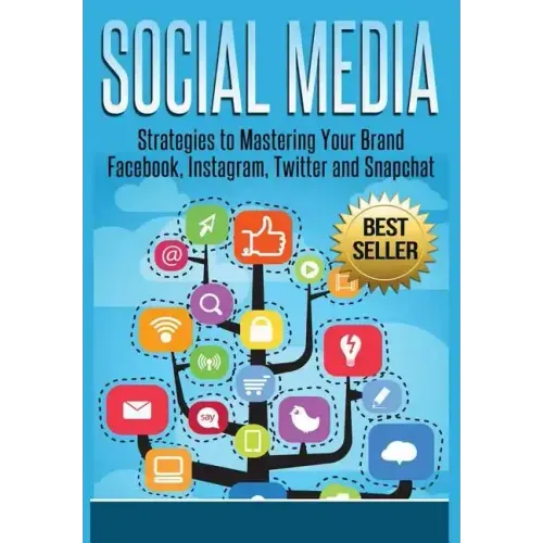 Social Media: Strategies To Mastering Your Brand- Facebook, Instagram, Twitter and Snapchat