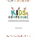 Kids Confidence: A Life-Changing Guide to Boost Your Child's Confidence - Includes The 25 Most Effective Self-Esteem Activities You Can Do Right Now