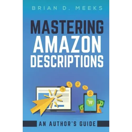 Mastering Amazon Descriptions: An Author's Guide: Copywriting for Authors
